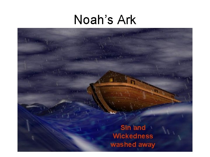 Noah’s Ark Sin and Wickedness washed away 