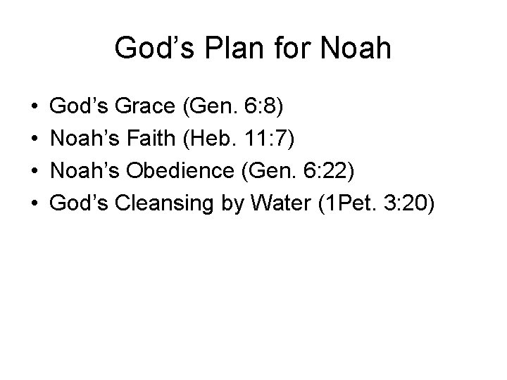 God’s Plan for Noah • • God’s Grace (Gen. 6: 8) Noah’s Faith (Heb.