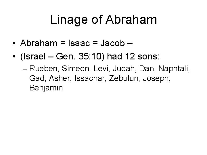 Linage of Abraham • Abraham = Isaac = Jacob – • (Israel – Gen.