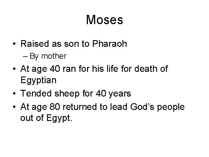 Moses • Raised as son to Pharaoh – By mother • At age 40