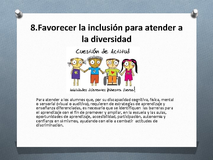 8. Favorecer la inclusión para atender a la diversidad Para atender a los alumnos