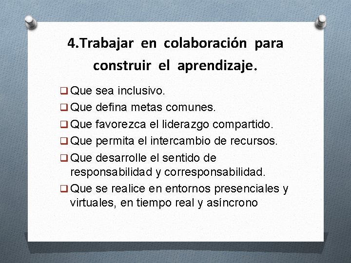 4. Trabajar en colaboración para construir el aprendizaje. q Que sea inclusivo. q Que