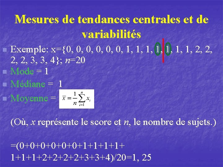 Mesures de tendances centrales et de variabilités n n Exemple: x={0, 0, 0, 1,