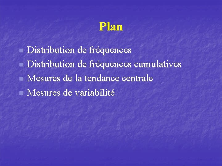 Plan n n Distribution de fréquences cumulatives Mesures de la tendance centrale Mesures de