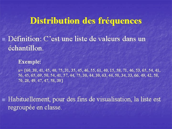Distribution des fréquences n Définition: C’est une liste de valeurs dans un échantillon. Exemple: