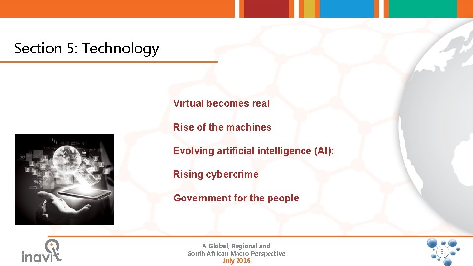 Section 5: Technology Virtual becomes real Rise of the machines Evolving artificial intelligence (AI):