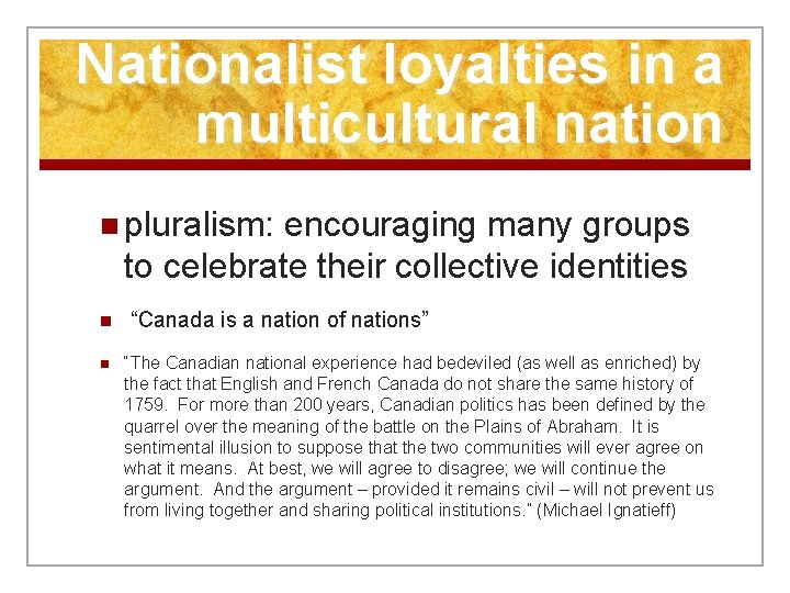 Nationalist loyalties in a multicultural nation n pluralism: encouraging many groups to celebrate their