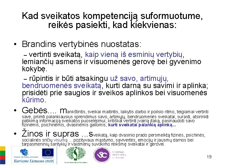 Kad sveikatos kompetenciją suformuotume, reikės pasiekti, kad kiekvienas: • Brandins vertybinės nuostatas: vertinti sveikatą,