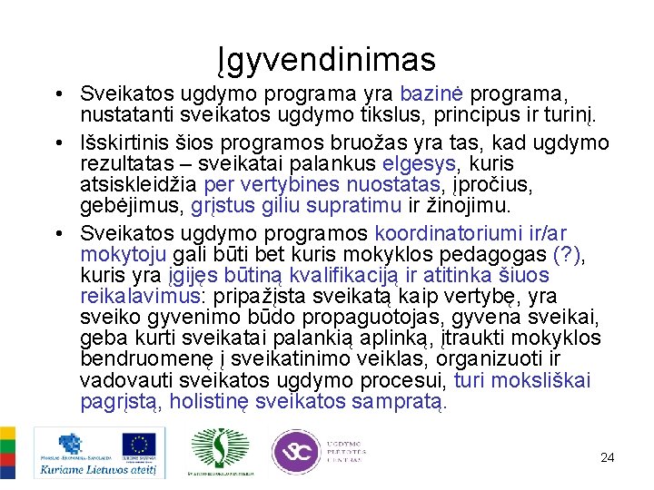 Įgyvendinimas • Sveikatos ugdymo programa yra bazinė programa, nustatanti sveikatos ugdymo tikslus, principus ir