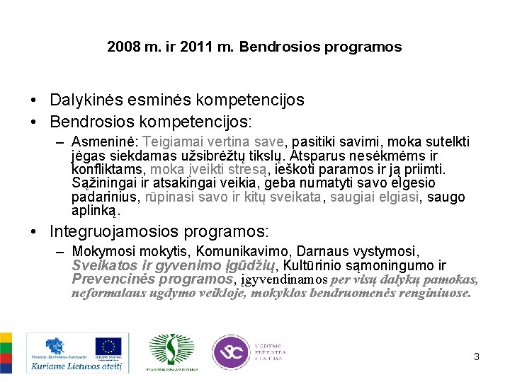 2008 m. ir 2011 m. Bendrosios programos • Dalykinės esminės kompetencijos • Bendrosios kompetencijos: