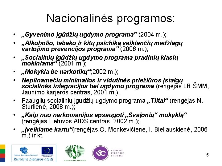 Nacionalinės programos: • „Gyvenimo įgūdžių ugdymo programa” (2004 m. ); • „Alkoholio, tabako ir