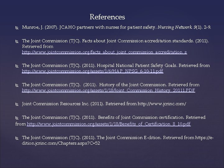 References Munroe, J. (2007). JCAHO partners with nurses for patient safety. Nursing Network. 9(1).
