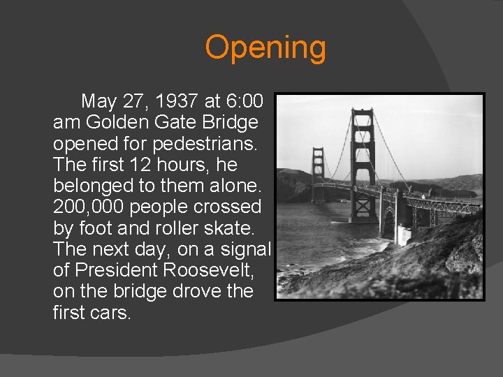 Opening May 27, 1937 at 6: 00 am Golden Gate Bridge opened for pedestrians.