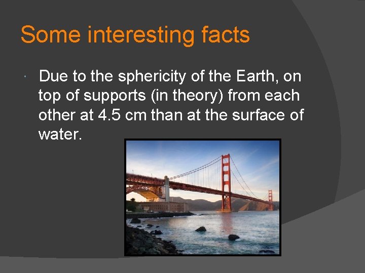Some interesting facts Due to the sphericity of the Earth, on top of supports