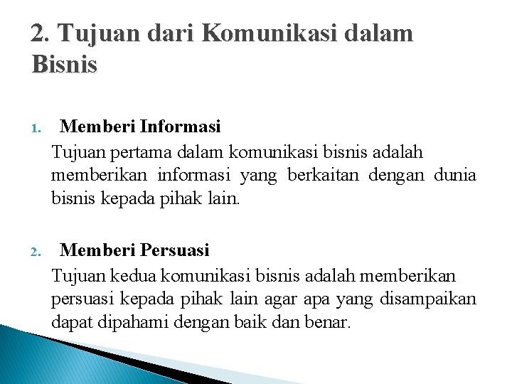 2. Tujuan dari Komunikasi dalam Bisnis 1. Memberi Informasi Tujuan pertama dalam komunikasi bisnis