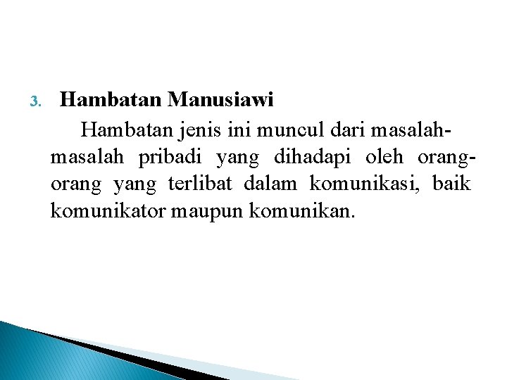 3. Hambatan Manusiawi Hambatan jenis ini muncul dari masalah pribadi yang dihadapi oleh orang