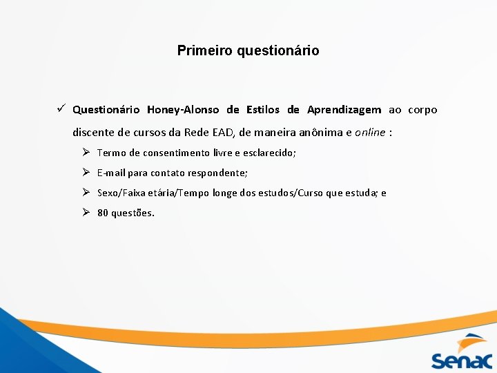 Primeiro questionário ü Questionário Honey-Alonso de Estilos de Aprendizagem ao corpo discente de cursos