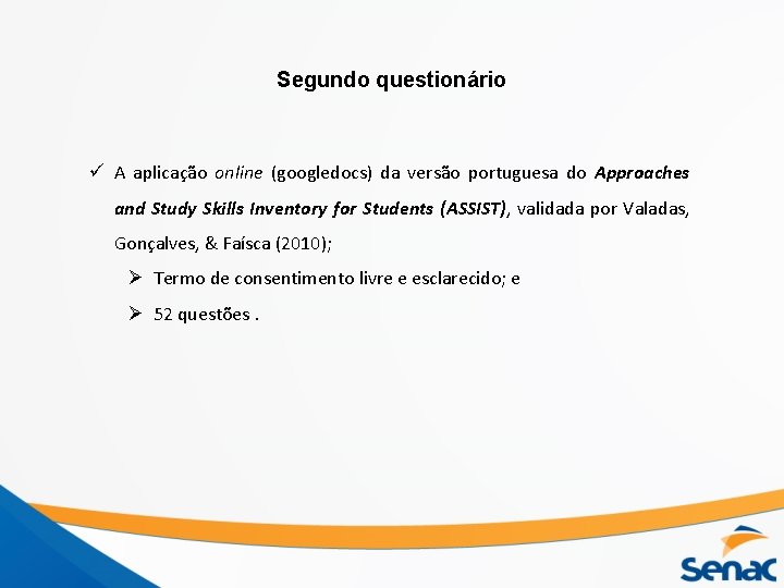 Segundo questionário ü A aplicação online (googledocs) da versão portuguesa do Approaches and Study
