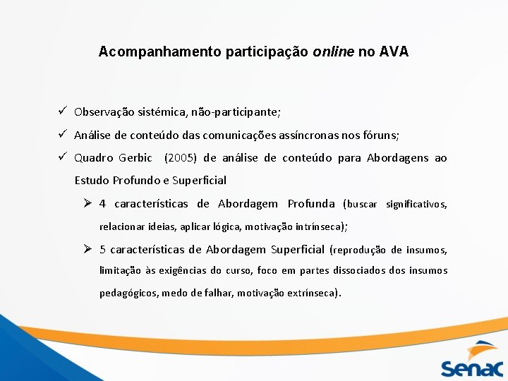 Acompanhamento participação online no AVA ü Observação sistémica, não-participante; ü Análise de conteúdo das