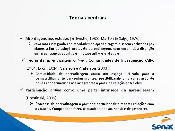 Teorias centrais ü Abordagens aos estudos (Entwistle, 1998; Marton & Saljö, 1976); Ø conjuntos