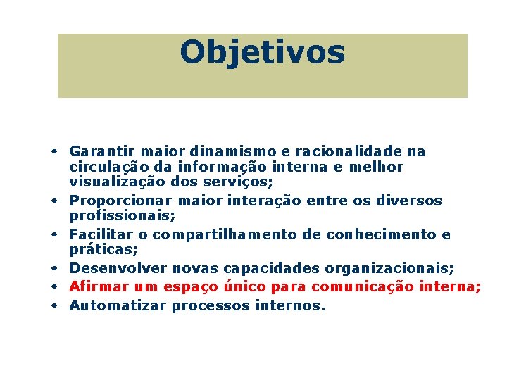 Objetivos w Garantir maior dinamismo e racionalidade na circulação da informação interna e melhor