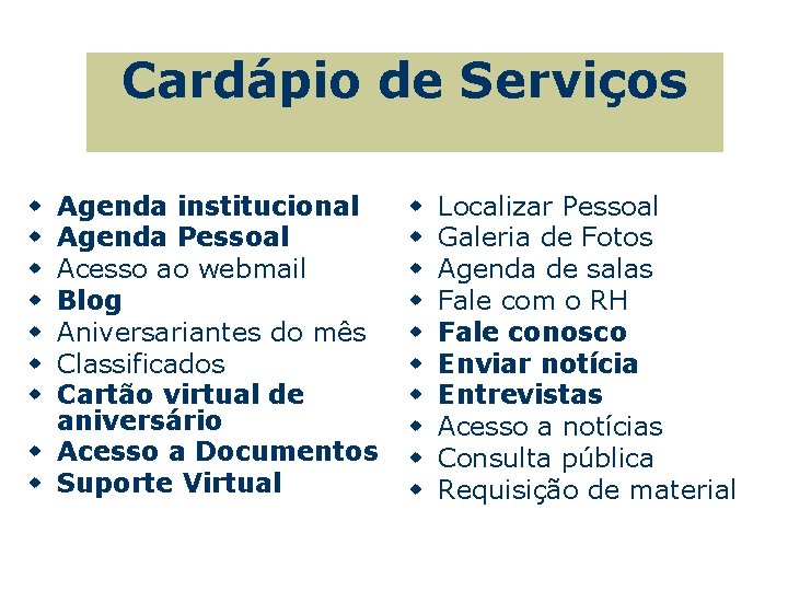 Cardápio de Serviços Agenda institucional Agenda Pessoal Acesso ao webmail Blog Aniversariantes do mês