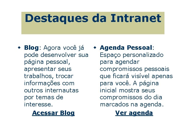 Destaques da Intranet w Blog: Agora você já w Agenda Pessoal: pode desenvolver sua