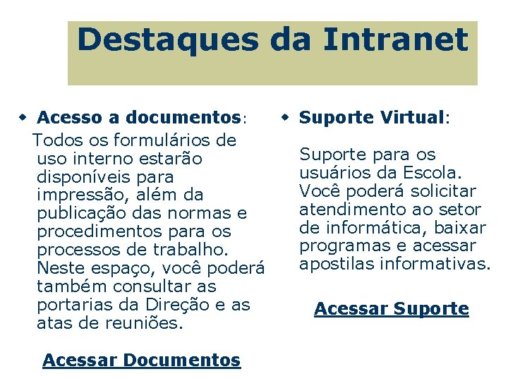 Destaques da Intranet w Acesso a documentos: w Suporte Virtual: Todos os formulários de