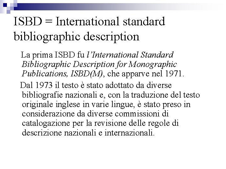 ISBD = International standard bibliographic description La prima ISBD fu l’International Standard Bibliographic Description