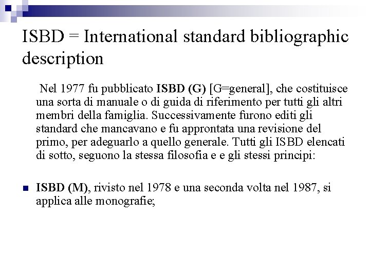 ISBD = International standard bibliographic description Nel 1977 fu pubblicato ISBD (G) [G=general], che