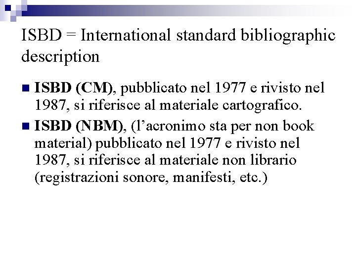 ISBD = International standard bibliographic description ISBD (CM), pubblicato nel 1977 e rivisto nel