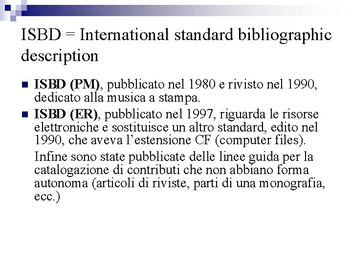 ISBD = International standard bibliographic description n n ISBD (PM), pubblicato nel 1980 e