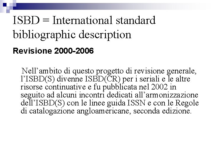 ISBD = International standard bibliographic description Revisione 2000 -2006 Nell’ambito di questo progetto di