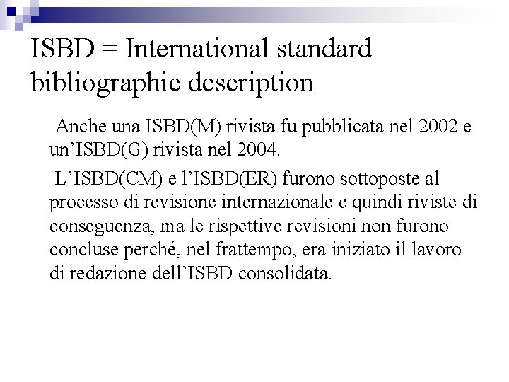 ISBD = International standard bibliographic description Anche una ISBD(M) rivista fu pubblicata nel 2002