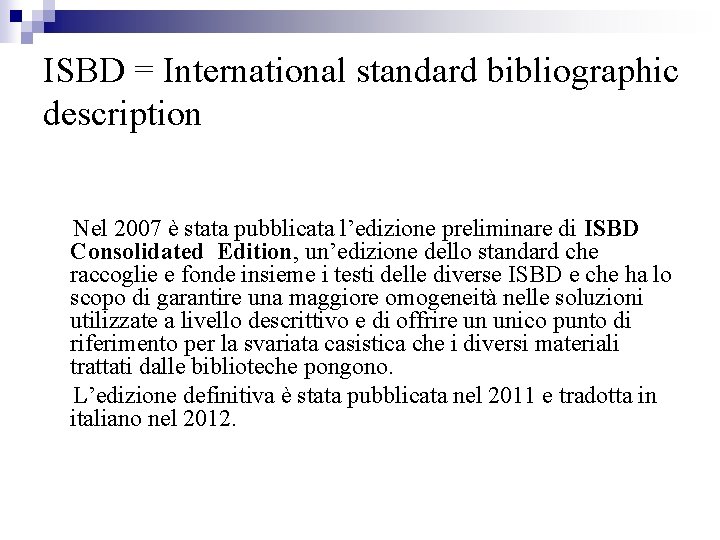 ISBD = International standard bibliographic description Nel 2007 è stata pubblicata l’edizione preliminare di