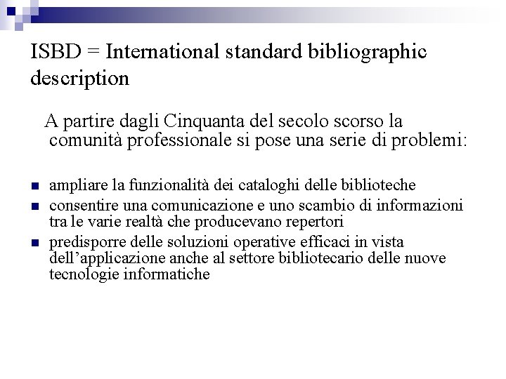 ISBD = International standard bibliographic description A partire dagli Cinquanta del secolo scorso la