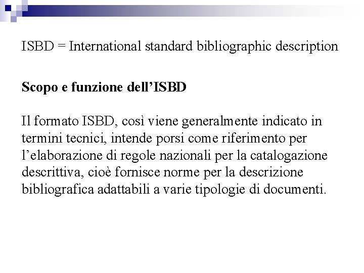 ISBD = International standard bibliographic description Scopo e funzione dell’ISBD Il formato ISBD, così