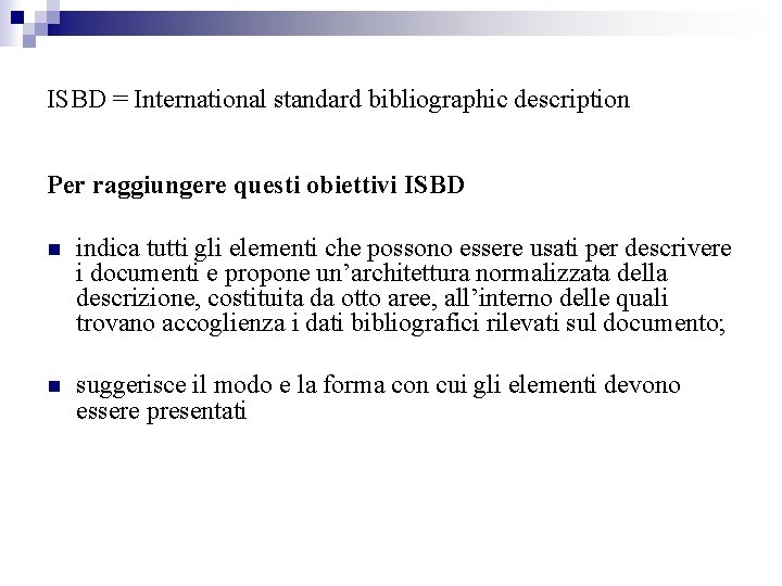 ISBD = International standard bibliographic description Per raggiungere questi obiettivi ISBD n indica tutti