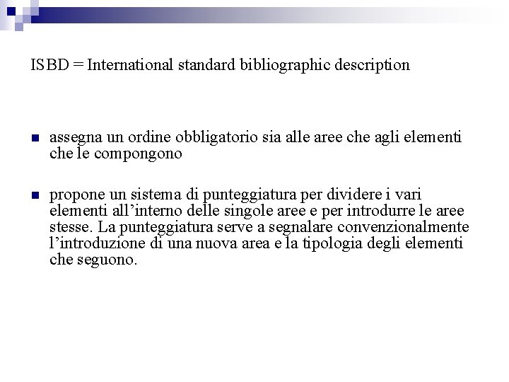 ISBD = International standard bibliographic description n assegna un ordine obbligatorio sia alle aree