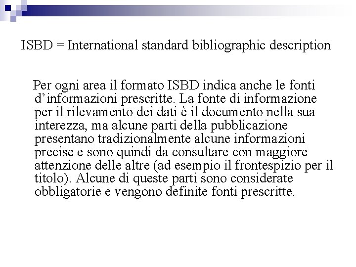 ISBD = International standard bibliographic description Per ogni area il formato ISBD indica anche