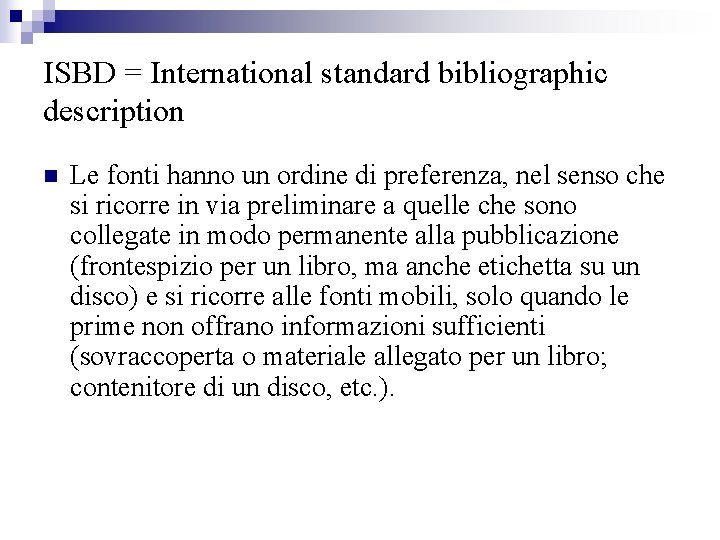 ISBD = International standard bibliographic description n Le fonti hanno un ordine di preferenza,