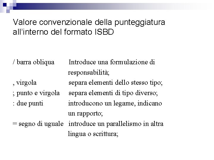 Valore convenzionale della punteggiatura all’interno del formato ISBD / barra obliqua Introduce una formulazione