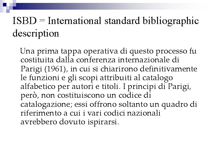 ISBD = International standard bibliographic description Una prima tappa operativa di questo processo fu