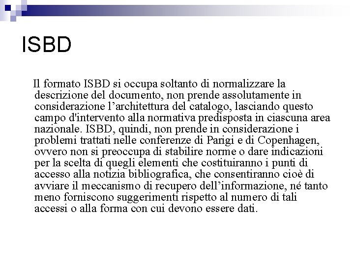 ISBD Il formato ISBD si occupa soltanto di normalizzare la descrizione del documento, non