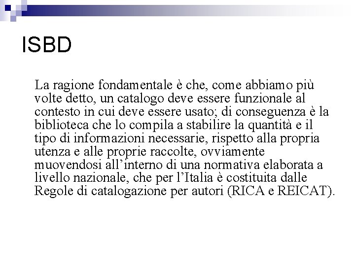 ISBD La ragione fondamentale è che, come abbiamo più volte detto, un catalogo deve