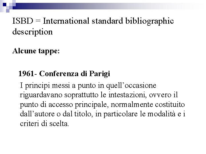 ISBD = International standard bibliographic description Alcune tappe: 1961 - Conferenza di Parigi I