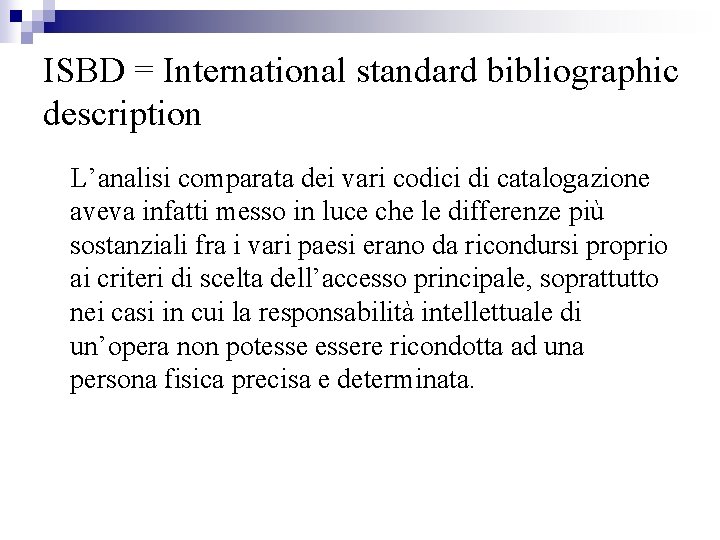 ISBD = International standard bibliographic description L’analisi comparata dei vari codici di catalogazione aveva
