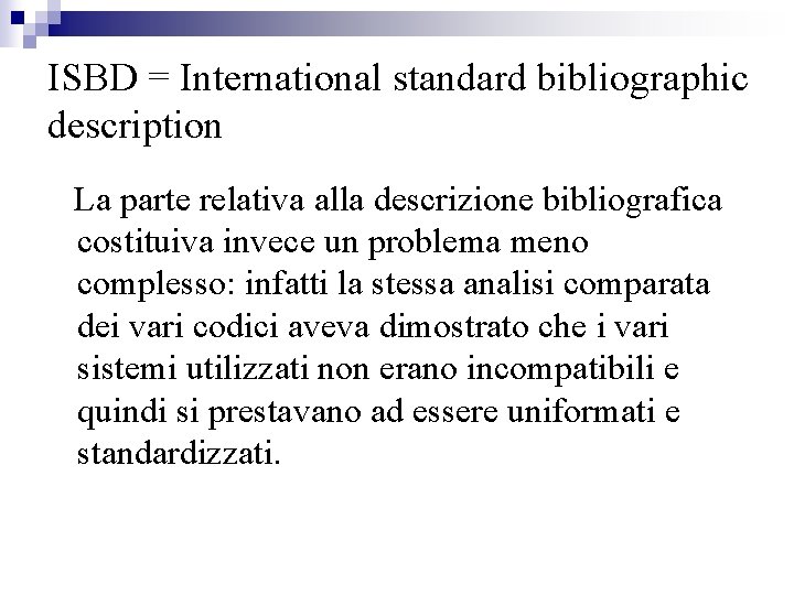 ISBD = International standard bibliographic description La parte relativa alla descrizione bibliografica costituiva invece