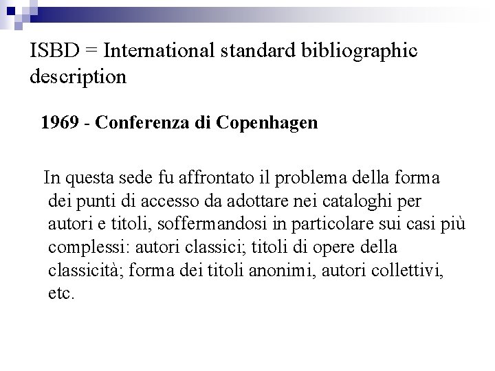 ISBD = International standard bibliographic description 1969 - Conferenza di Copenhagen In questa sede