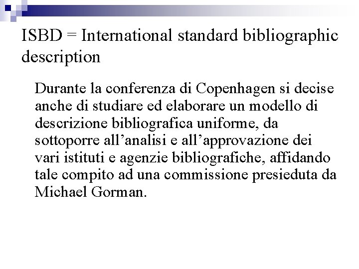 ISBD = International standard bibliographic description Durante la conferenza di Copenhagen si decise anche